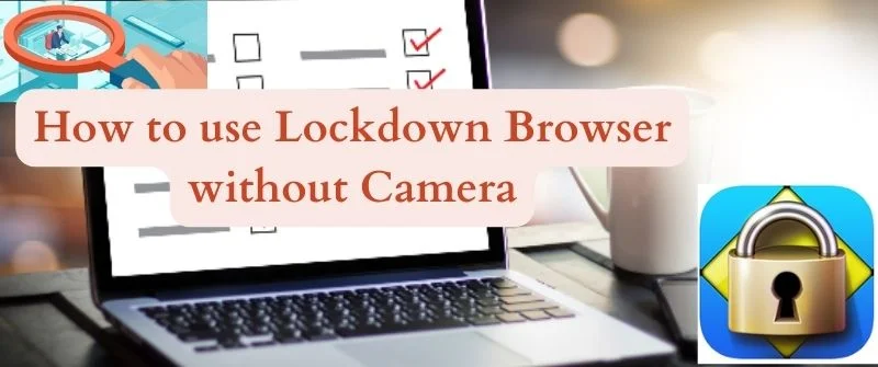 Lockdown Browser without Camera